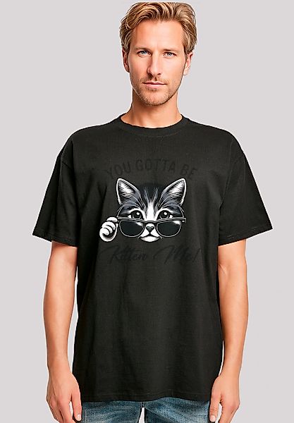 F4NT4STIC T-Shirt "Kätzchen You Gotta Be Kitten Me" Premium Qualität günstig online kaufen