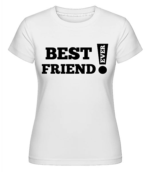 Best Friend Ever! · Shirtinator Frauen T-Shirt günstig online kaufen