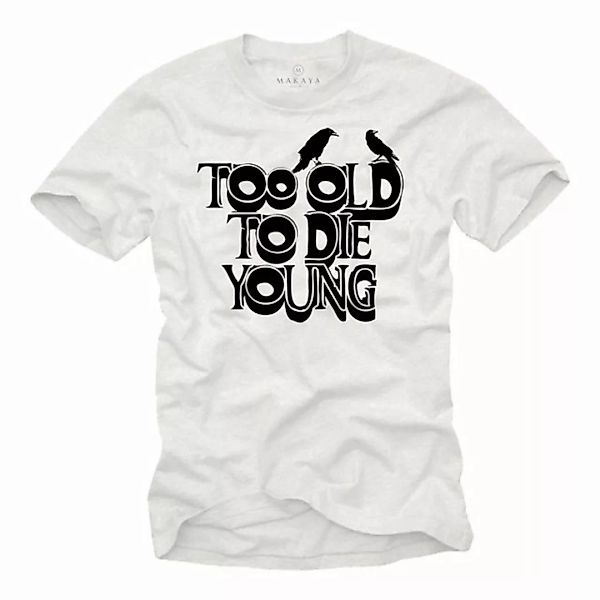 MAKAYA Print-Shirt Lustige Geschenke zum Geburtstag - Too Old To Die Young günstig online kaufen
