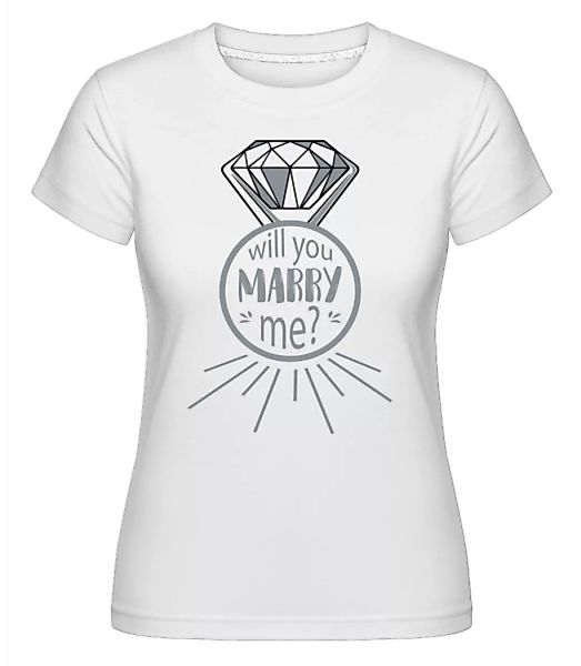 Will You Marry Me? · Shirtinator Frauen T-Shirt günstig online kaufen