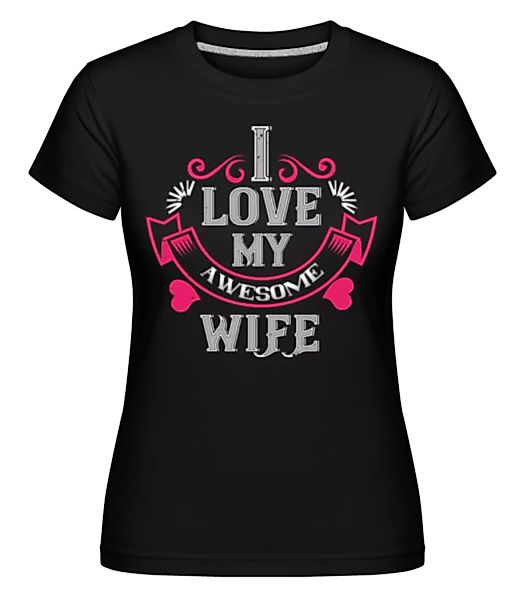 I Love My Awesome Wife · Shirtinator Frauen T-Shirt günstig online kaufen