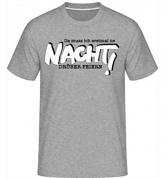 Ne Nacht Drüber Feiern! · Shirtinator Männer T-Shirt günstig online kaufen