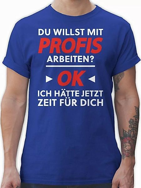 Shirtracer T-Shirt Du willst mit Profis arbeiten - Weiß Sprüche Statement m günstig online kaufen