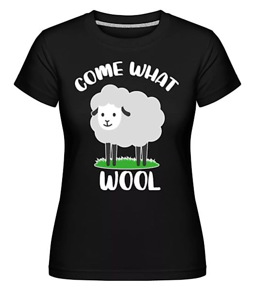 Come What Wool · Shirtinator Frauen T-Shirt günstig online kaufen