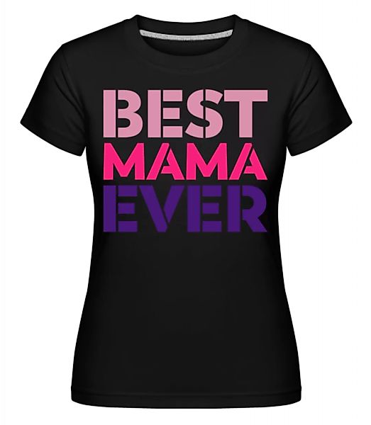 Best Mama Ever · Shirtinator Frauen T-Shirt günstig online kaufen