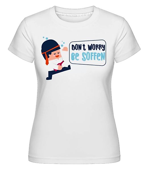 Don´t Worry Be Soffen · Shirtinator Frauen T-Shirt günstig online kaufen