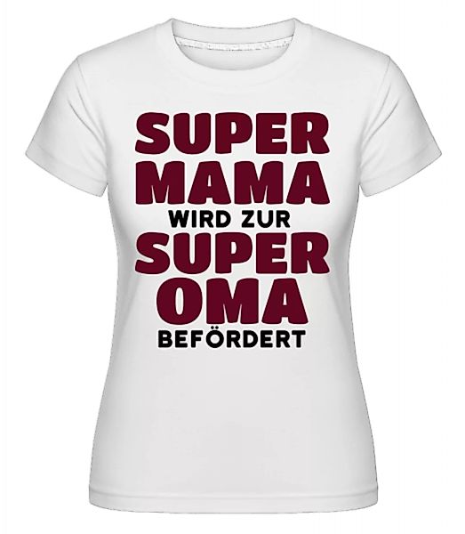 Beförderung Zur Super Oma · Shirtinator Frauen T-Shirt günstig online kaufen