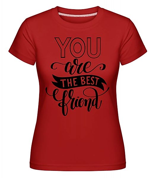 You Are The Best Friend · Shirtinator Frauen T-Shirt günstig online kaufen