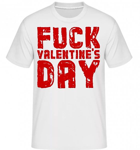Fuck Valentines Day · Shirtinator Männer T-Shirt günstig online kaufen
