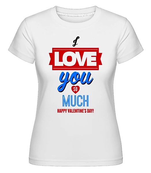I Love You So Much Valentine · Shirtinator Frauen T-Shirt günstig online kaufen