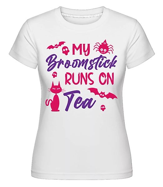 My Broomstick Runs On Tea · Shirtinator Frauen T-Shirt günstig online kaufen