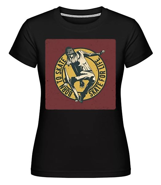 Born To Skate · Shirtinator Frauen T-Shirt günstig online kaufen