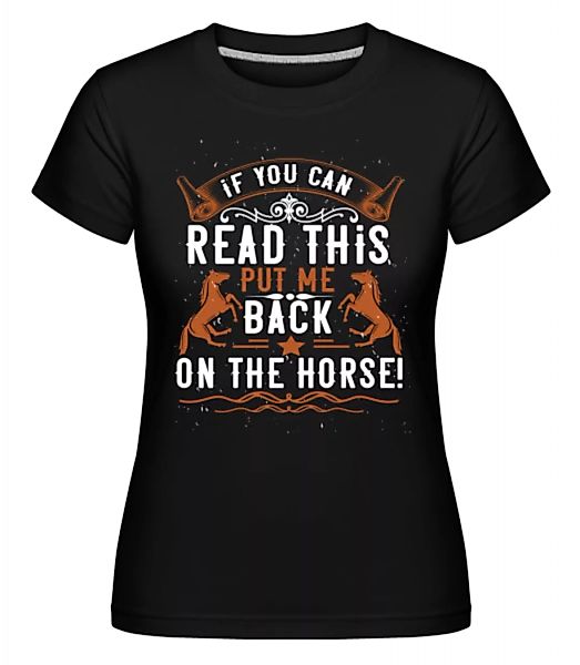 Put Me Back On The Horse · Shirtinator Frauen T-Shirt günstig online kaufen