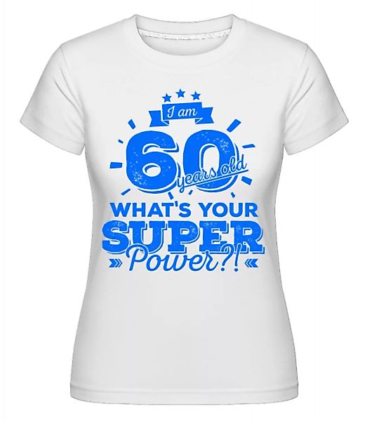 60 Years Super Power · Shirtinator Frauen T-Shirt günstig online kaufen