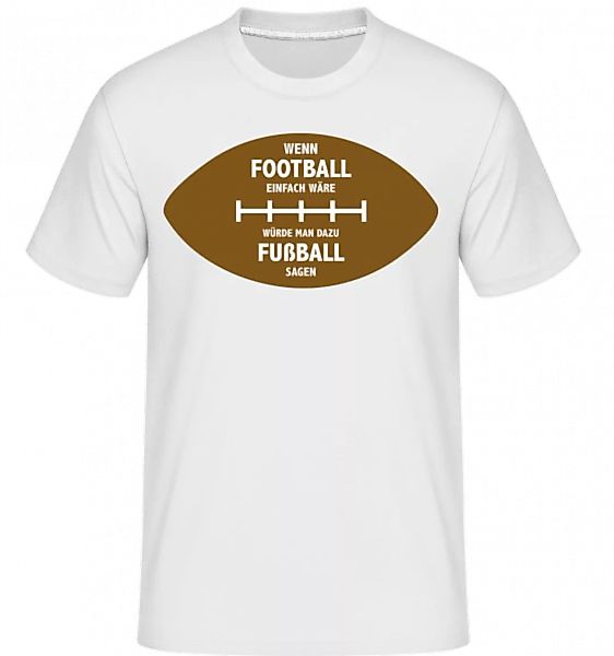 Wenn Football Einfach Wäre · Shirtinator Männer T-Shirt günstig online kaufen