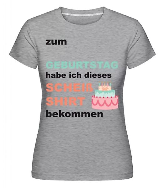 Scheiss Shirt Geburtstag · Shirtinator Frauen T-Shirt günstig online kaufen