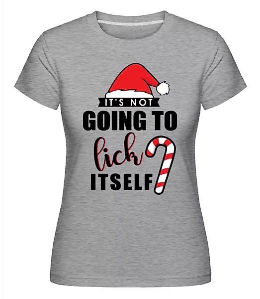 It's Not Going To Lick Itself · Shirtinator Frauen T-Shirt günstig online kaufen