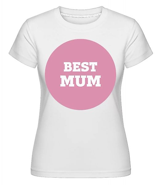 Best Mum · Shirtinator Frauen T-Shirt günstig online kaufen