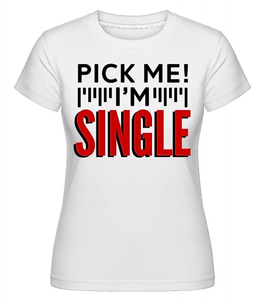 Pick Me I'm Single · Shirtinator Frauen T-Shirt günstig online kaufen