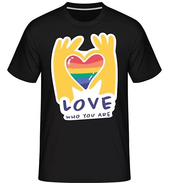 Love Who You Are · Shirtinator Männer T-Shirt günstig online kaufen
