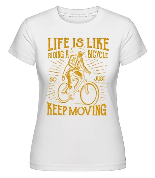 Life Is Like Riding A Bicycle · Shirtinator Frauen T-Shirt günstig online kaufen