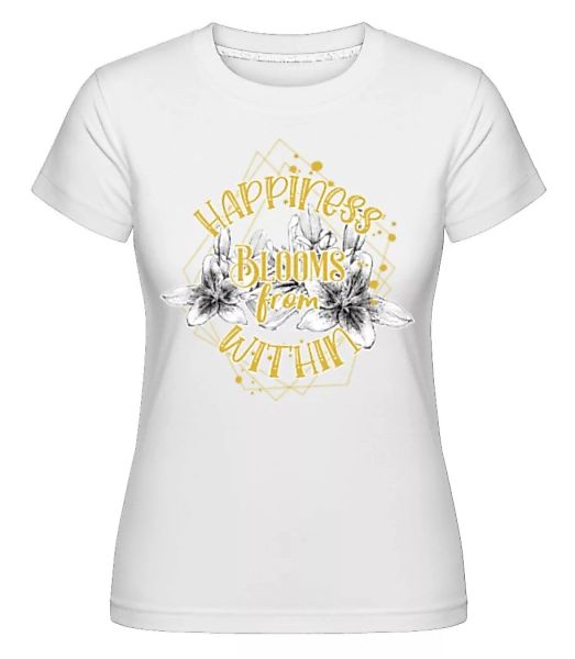 Happiness Blooms From Within · Shirtinator Frauen T-Shirt günstig online kaufen