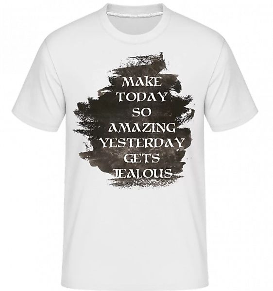 Make Yesterday Jealous · Shirtinator Männer T-Shirt günstig online kaufen