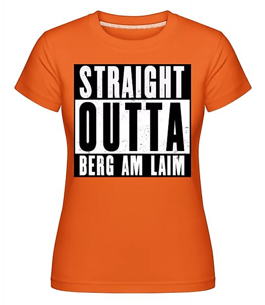 Straight Outta Berg Am Laim · Shirtinator Frauen T-Shirt günstig online kaufen