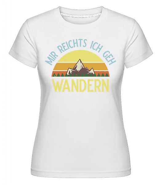 Mir Reichts Ich Geh Wandern 1 · Shirtinator Frauen T-Shirt günstig online kaufen