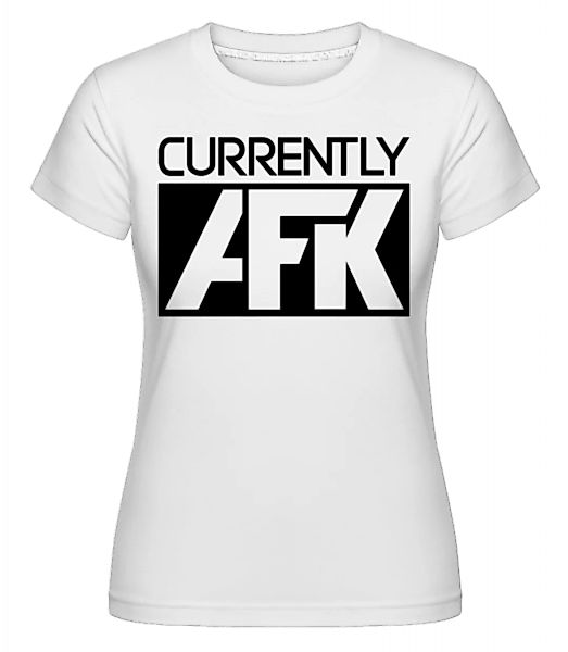 Currently AFK · Shirtinator Frauen T-Shirt günstig online kaufen
