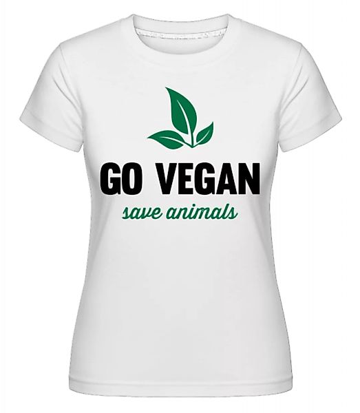 Go Vegan Save Animals · Shirtinator Frauen T-Shirt günstig online kaufen