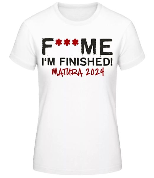 F___ck Me Im Finished Matura 2024 · Frauen Basic T-Shirt günstig online kaufen