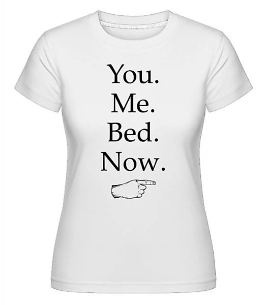 You Me Bed Now · Shirtinator Frauen T-Shirt günstig online kaufen