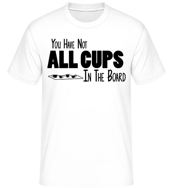 Not All Cups In The Board · Shirtinator Männer T-Shirt günstig online kaufen