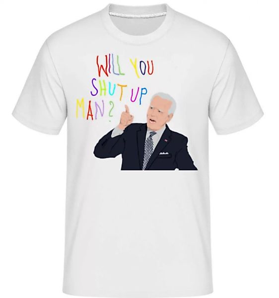 Will You Shut Up Man · Shirtinator Männer T-Shirt günstig online kaufen