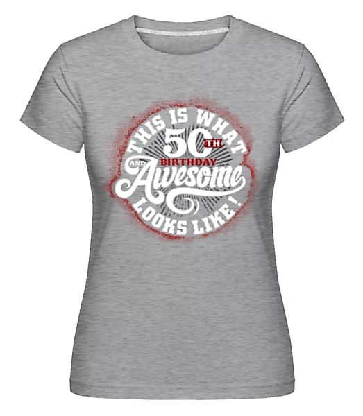 This Is What 50th Birthday Looks Like · Shirtinator Frauen T-Shirt günstig online kaufen