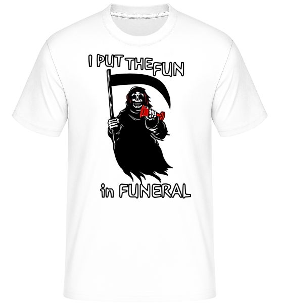 I Put The Fun In Funeral · Shirtinator Männer T-Shirt günstig online kaufen