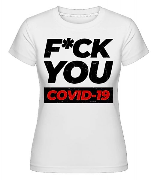 F*ck You Covid-19 · Shirtinator Frauen T-Shirt günstig online kaufen