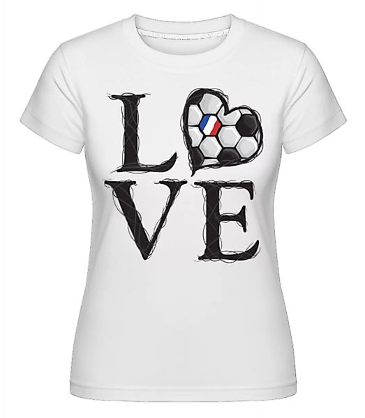 Fußball Liebe Frankreich · Shirtinator Frauen T-Shirt günstig online kaufen