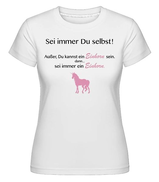 Sei Immer Ein Einhorn · Shirtinator Frauen T-Shirt günstig online kaufen