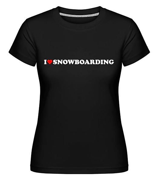 I Love Snowboarding · Shirtinator Frauen T-Shirt günstig online kaufen