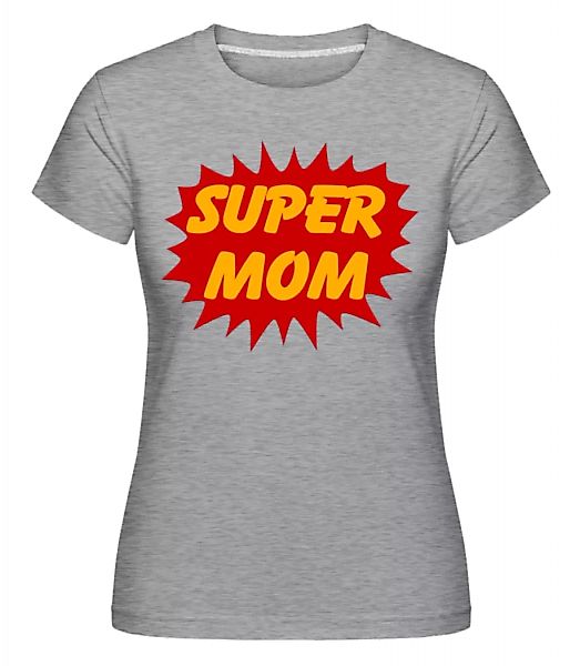 Super Mom · Shirtinator Frauen T-Shirt günstig online kaufen