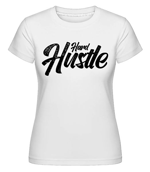 Hard Hustle 2 · Shirtinator Frauen T-Shirt günstig online kaufen