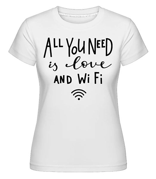 All You Need Is Wifi · Shirtinator Frauen T-Shirt günstig online kaufen