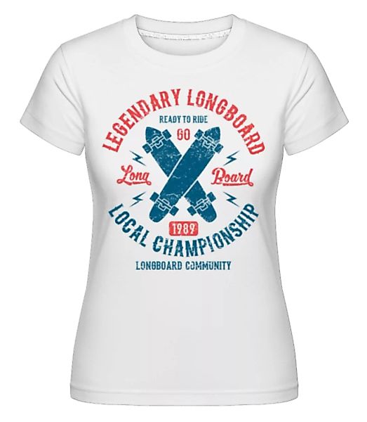Legendary Longboard · Shirtinator Frauen T-Shirt günstig online kaufen