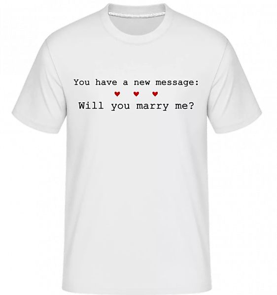 New Message: Will You Marry Me? · Shirtinator Männer T-Shirt günstig online kaufen