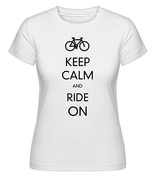 Keep Calm And Ride On · Shirtinator Frauen T-Shirt günstig online kaufen