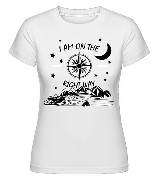 I Am On The Right Way · Shirtinator Frauen T-Shirt günstig online kaufen