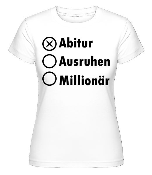 Abitur Ausruhen Millionär · Shirtinator Frauen T-Shirt günstig online kaufen