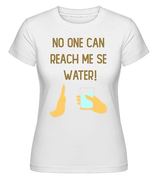 No One Can Reach Me Se Water · Shirtinator Frauen T-Shirt günstig online kaufen
